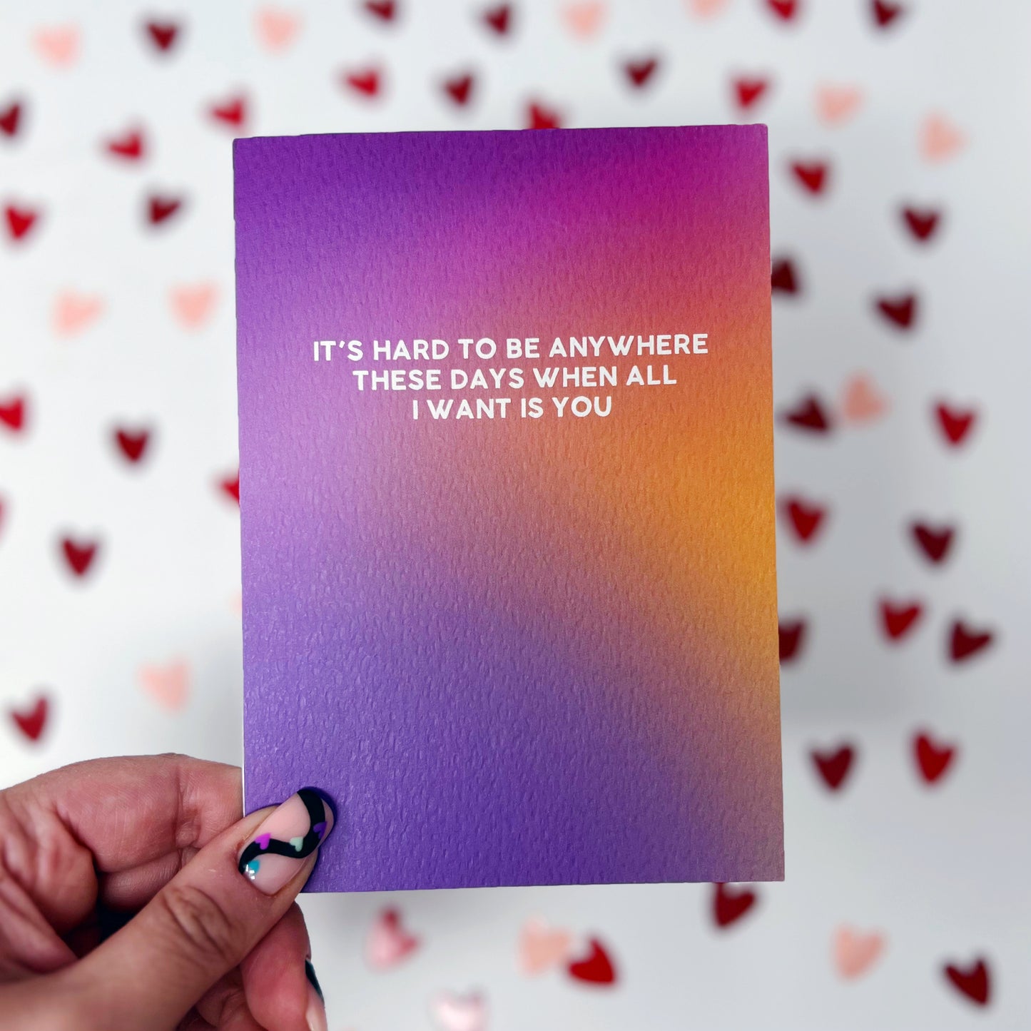 It's Hard To Be Anywhere These Days When All I Want Is You 'The Is Me Trying' Card