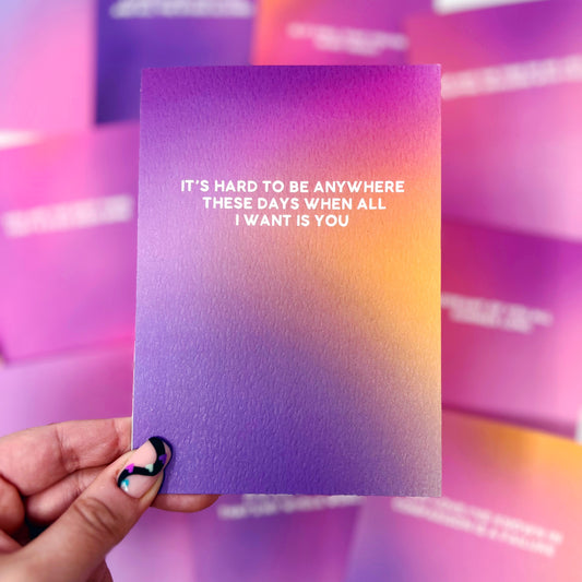 It's Hard To Be Anywhere These Days When All I Want Is You 'The Is Me Trying' Card