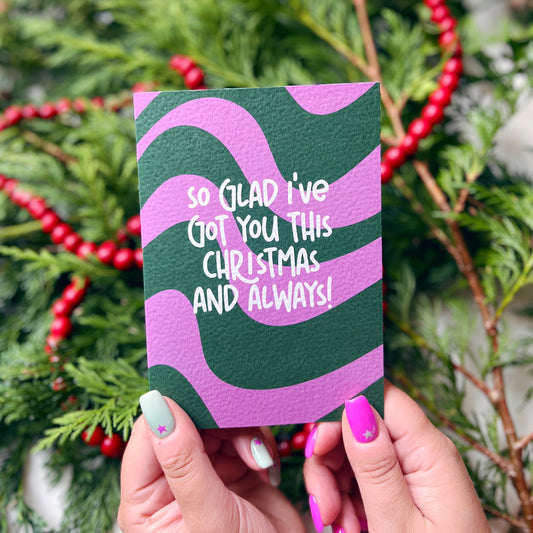 Christmas Friendship 'So Glad I've Got You This Christmas and Always' Card