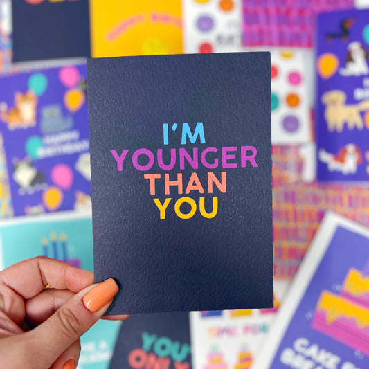 Happy Birthday 'I'm Younger Than You' Card