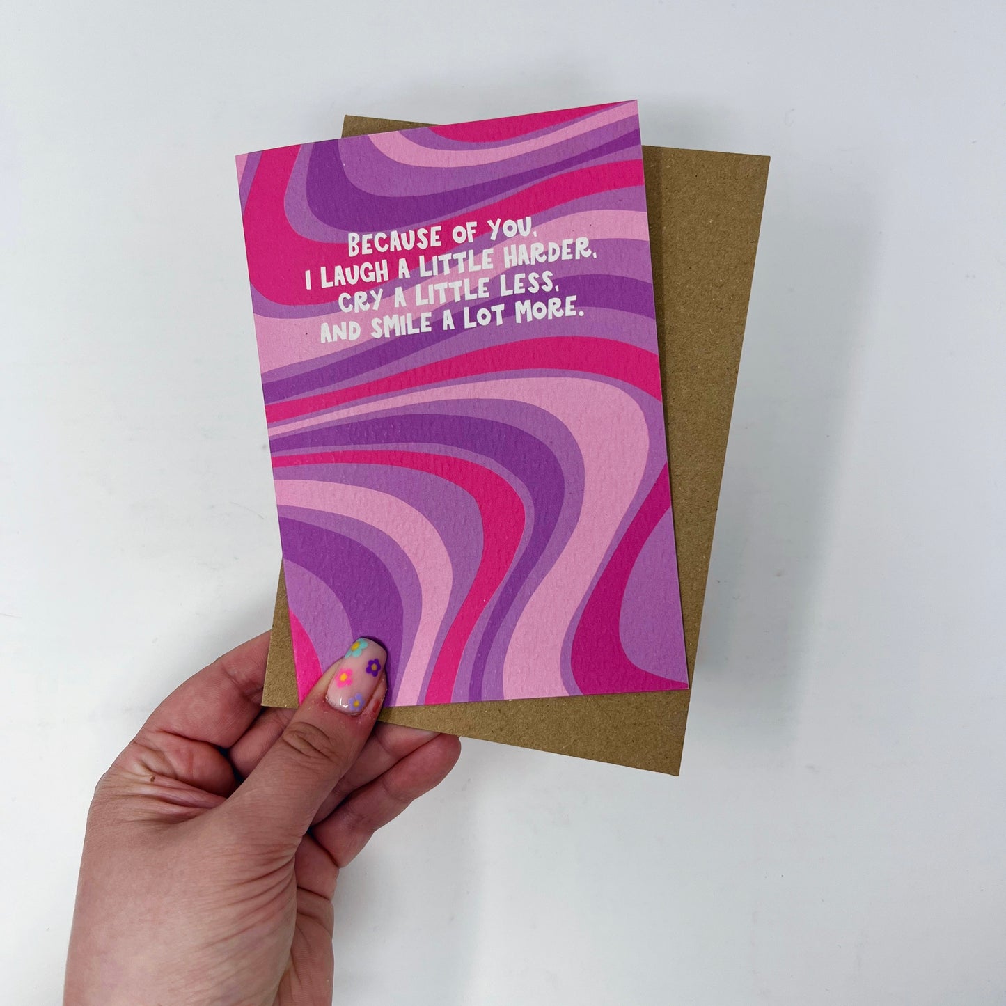 Because Of You, I Laugh A Little Harder, Cry A Little Less and Smile A Lot More Card