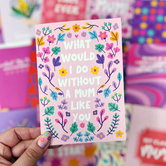 What Would I Do Without A Mum Like You