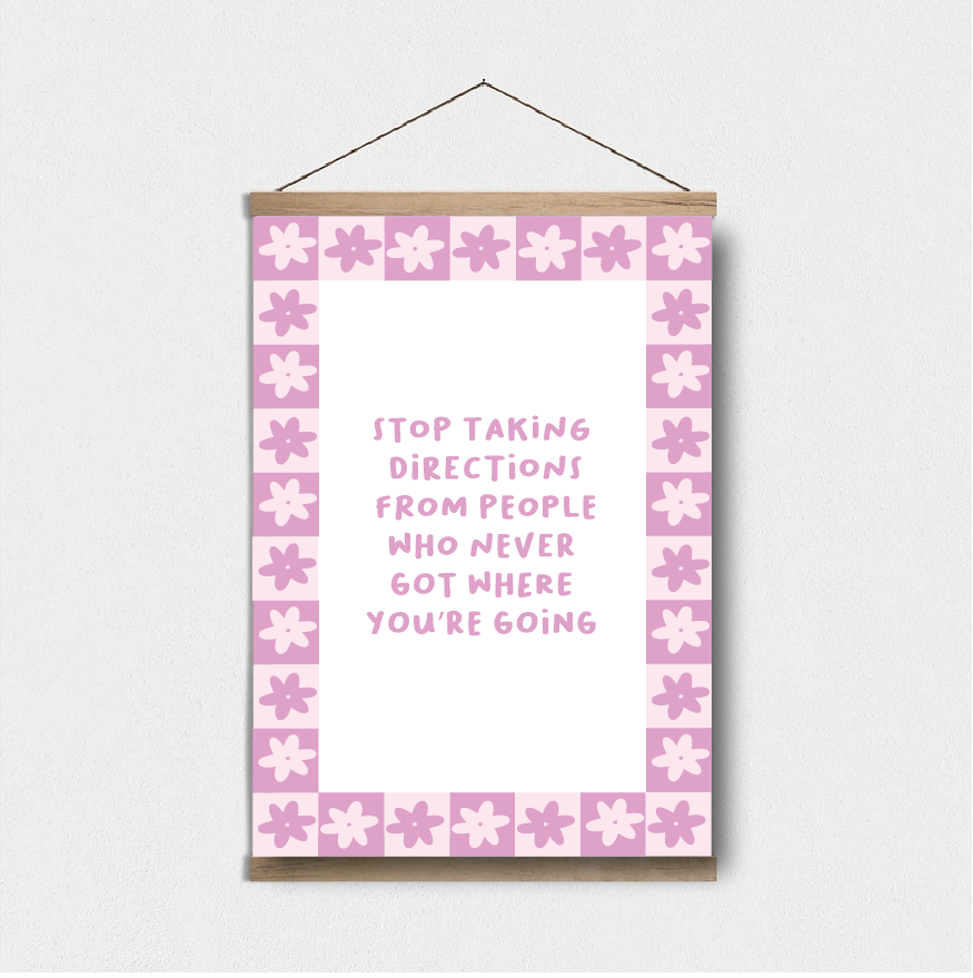 Stop Taking Directions From People Who Never Got Where You're Going A5 Print