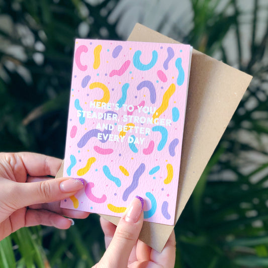 Here's To You, Steadier, Stronger and Better Every Day Card