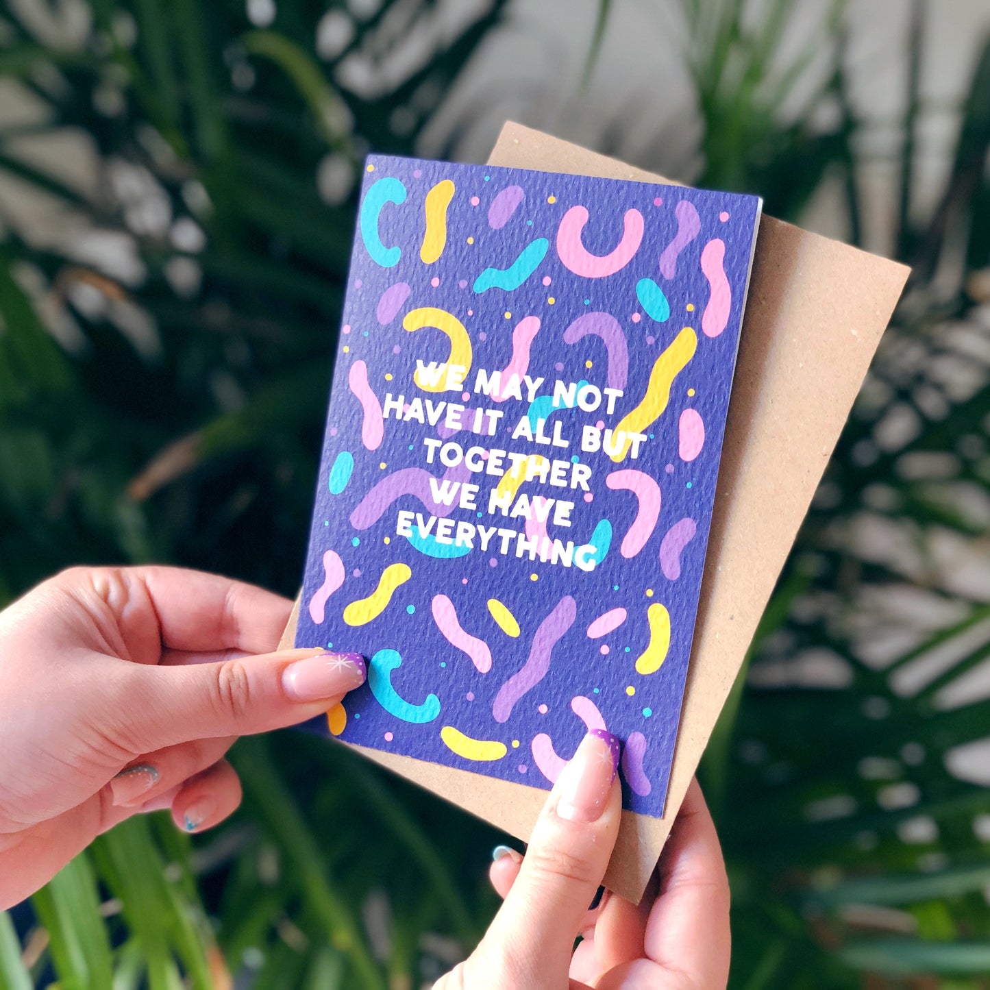 We May Not Have It All, But Together We Have Everything Card