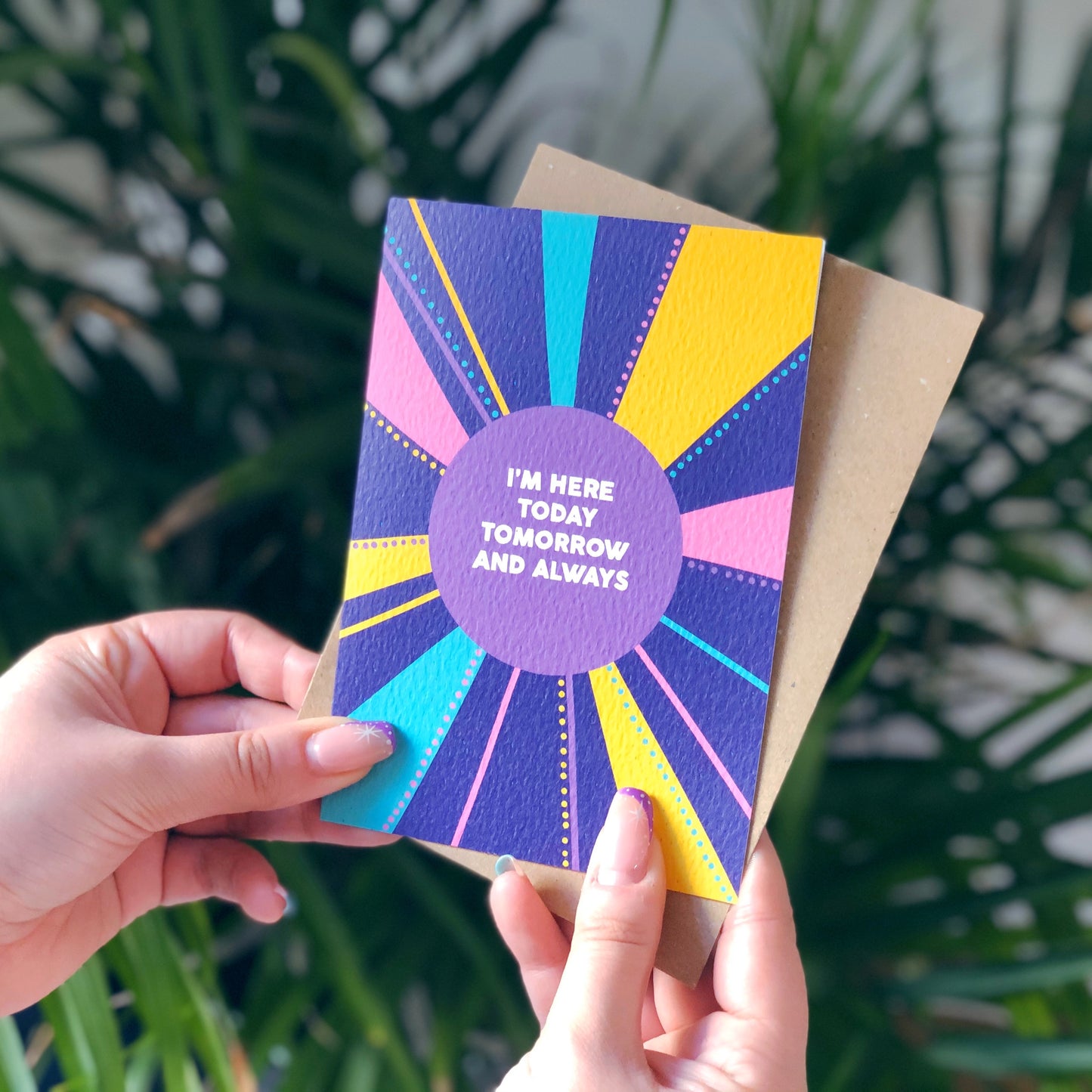 I'm Here Today, Tomorrow and Always Card