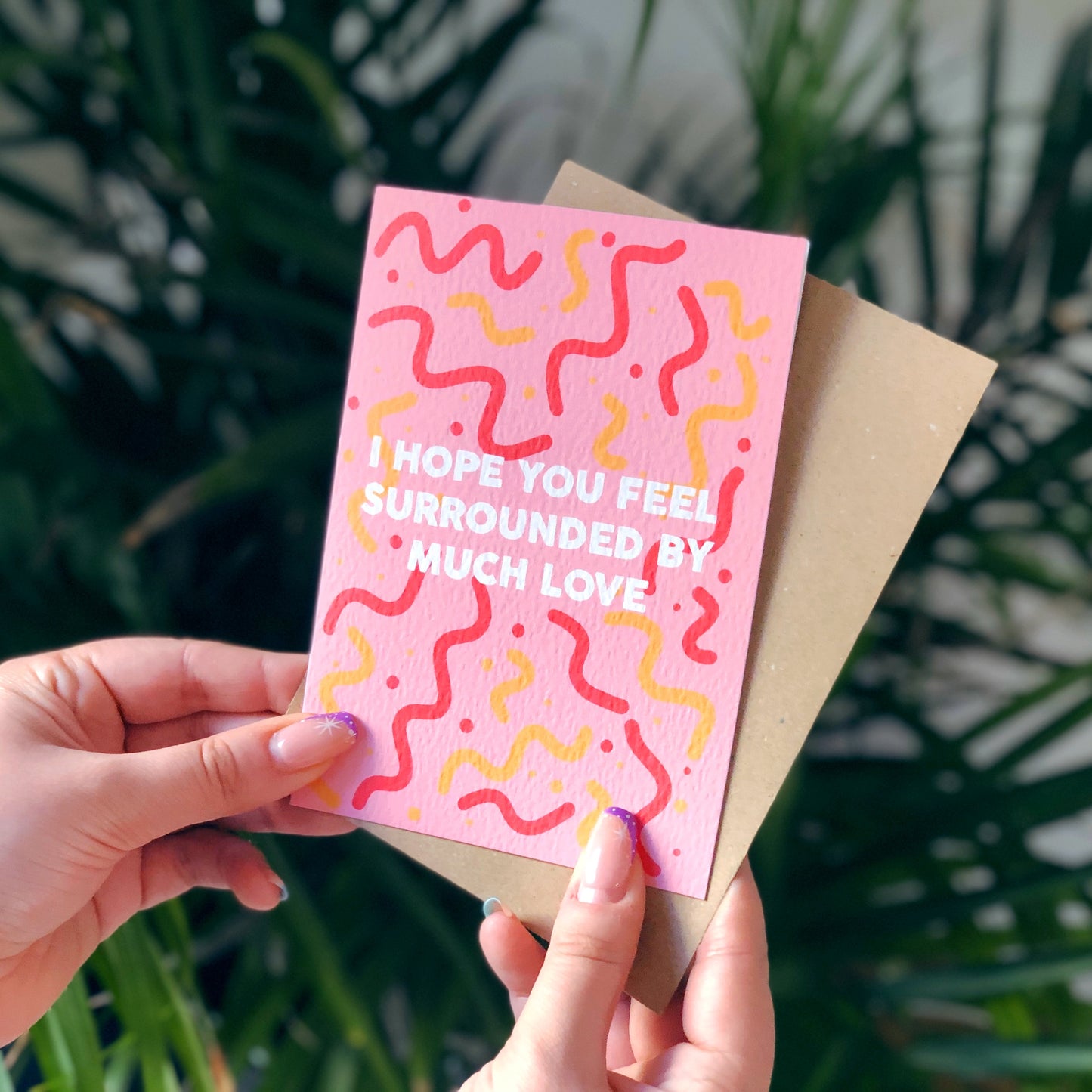 I Hope You Feel Surrounded By Much Love Card