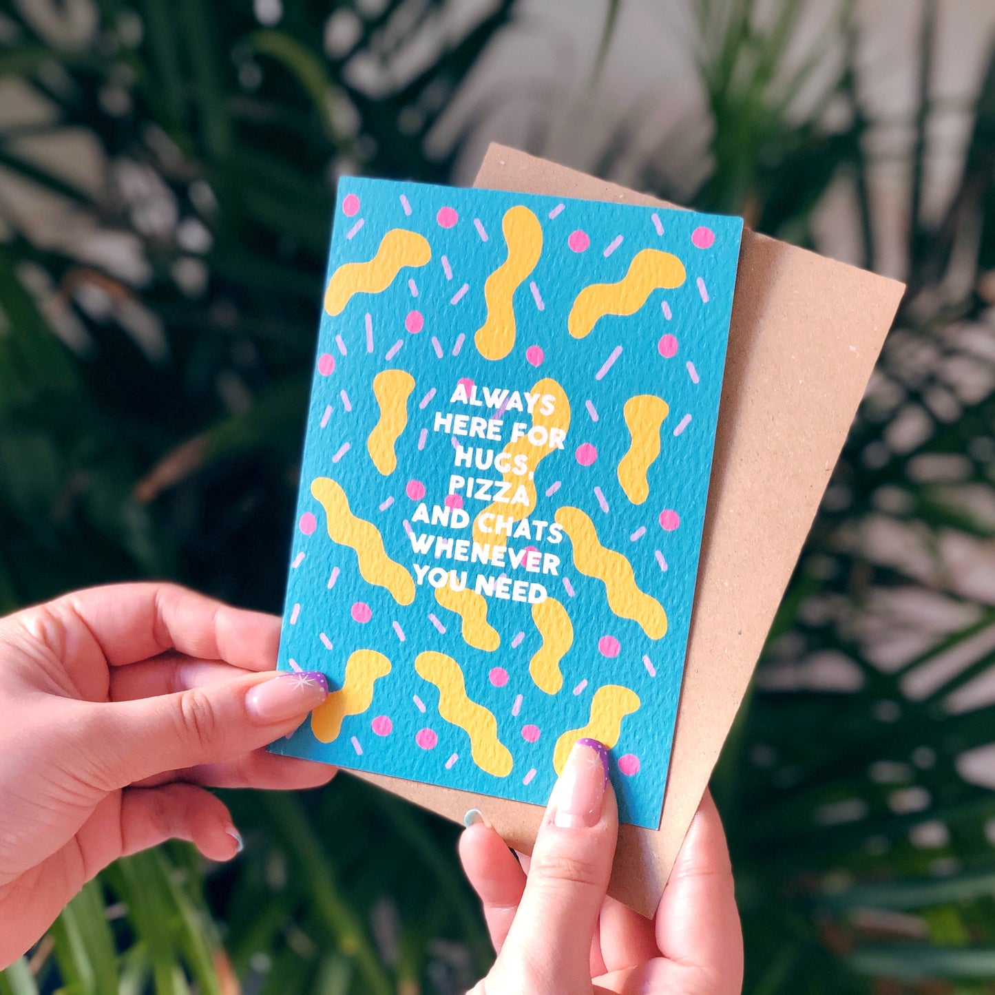 Always Here for Hugs, Pizza and Chats Whenever You Need Card