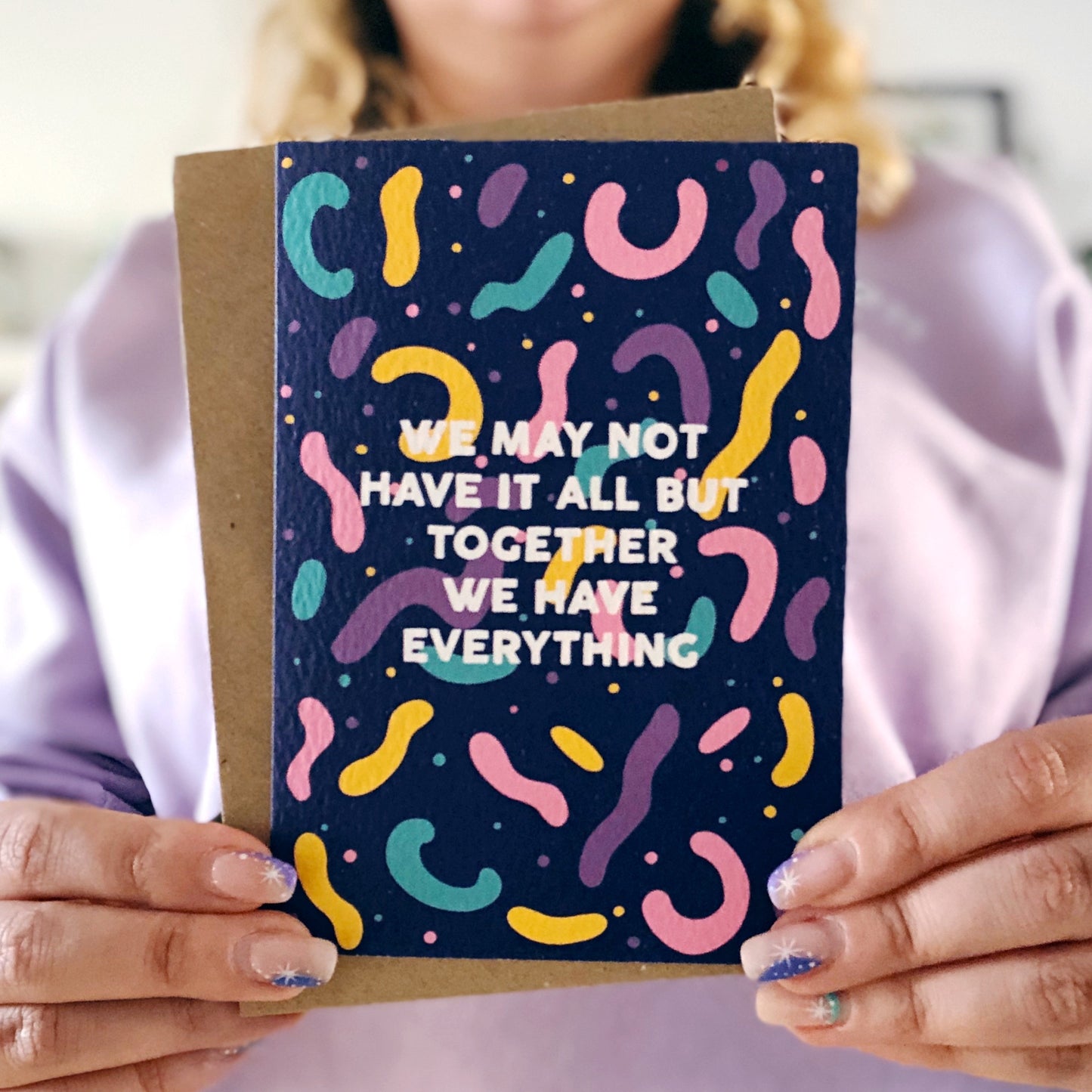 We May Not Have It All, But Together We Have Everything Card