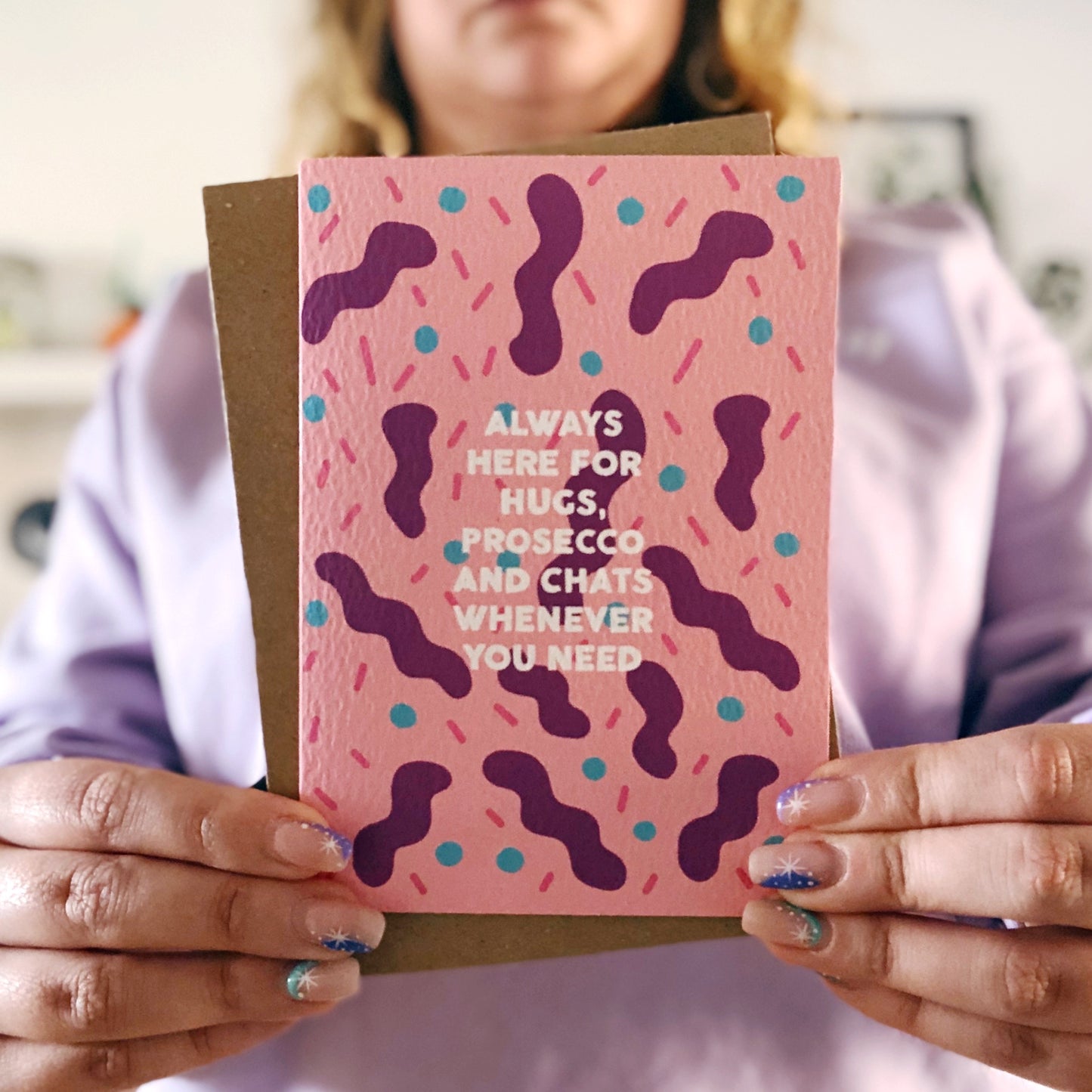 Always Here for Hugs, Prosecco and Chats Whenever You Need Card