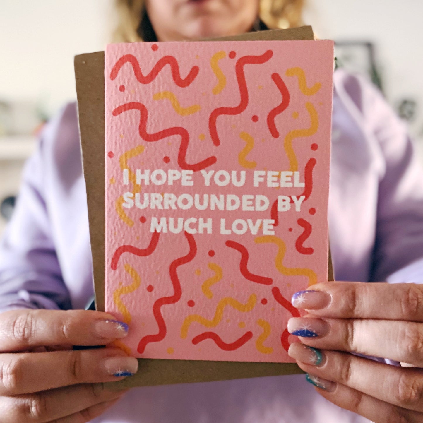 I Hope You Feel Surrounded By Much Love Card