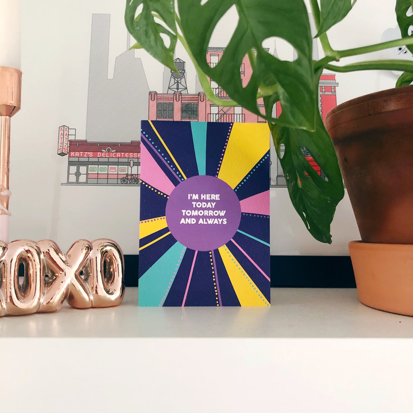 I'm Here Today, Tomorrow and Always Card