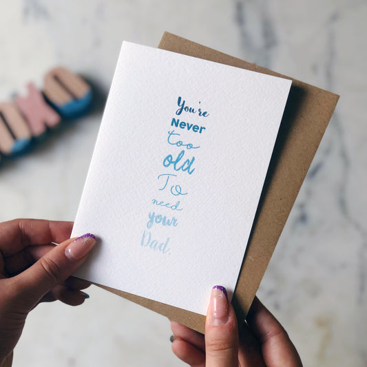 Never Too Old To Need Your Dad Card