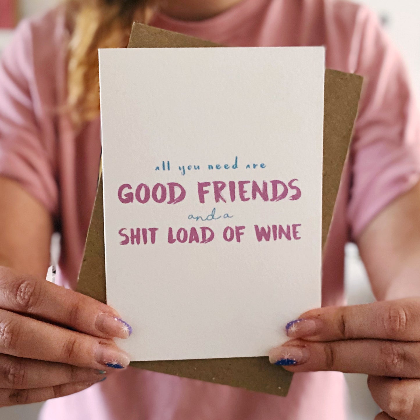 All You Need Is Good Friends And A Shitload Of Wine Card