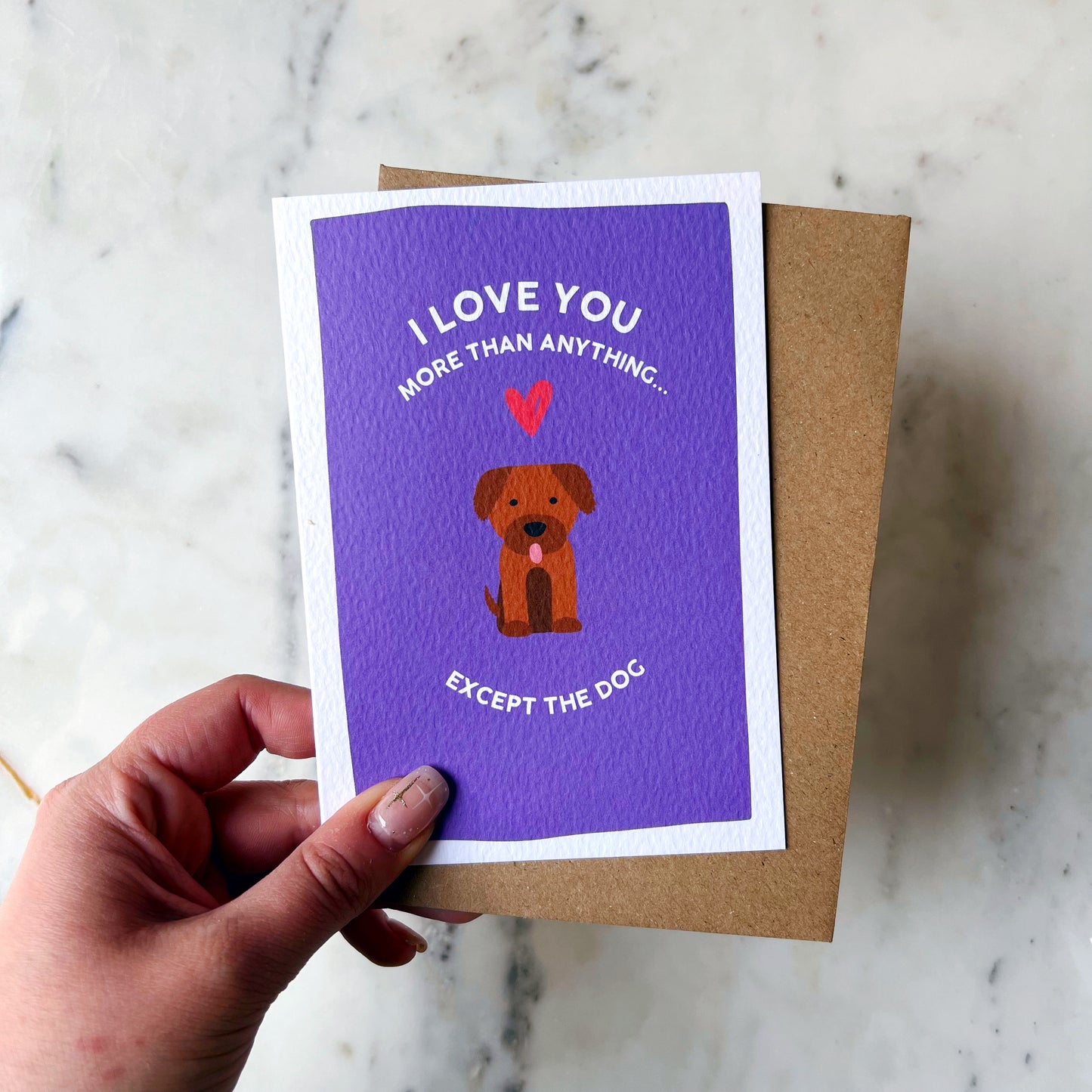 I Love You More Than Anything...Except The Dog Card