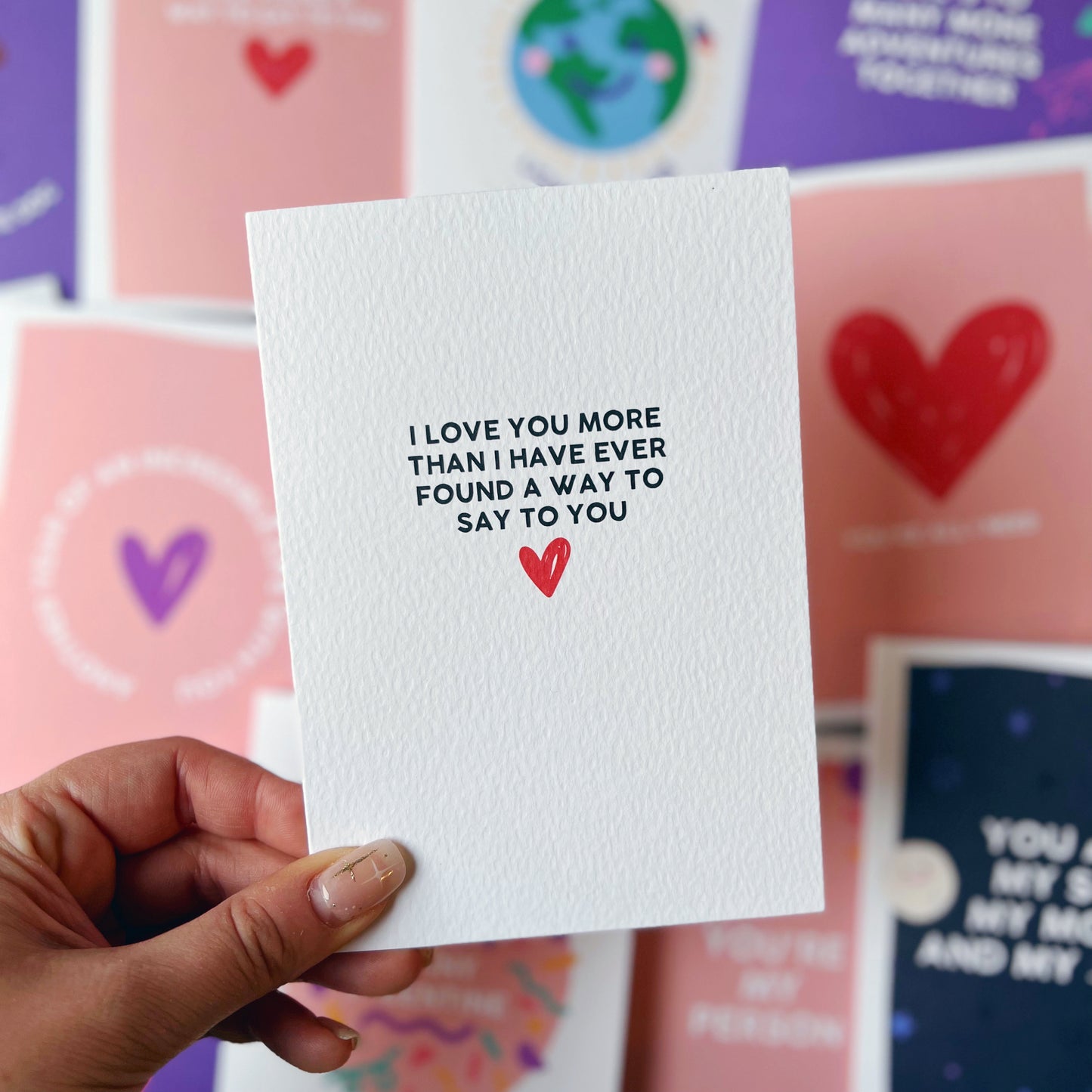 I Love You More Than I Have Ever Found A Way To Say To You Card
