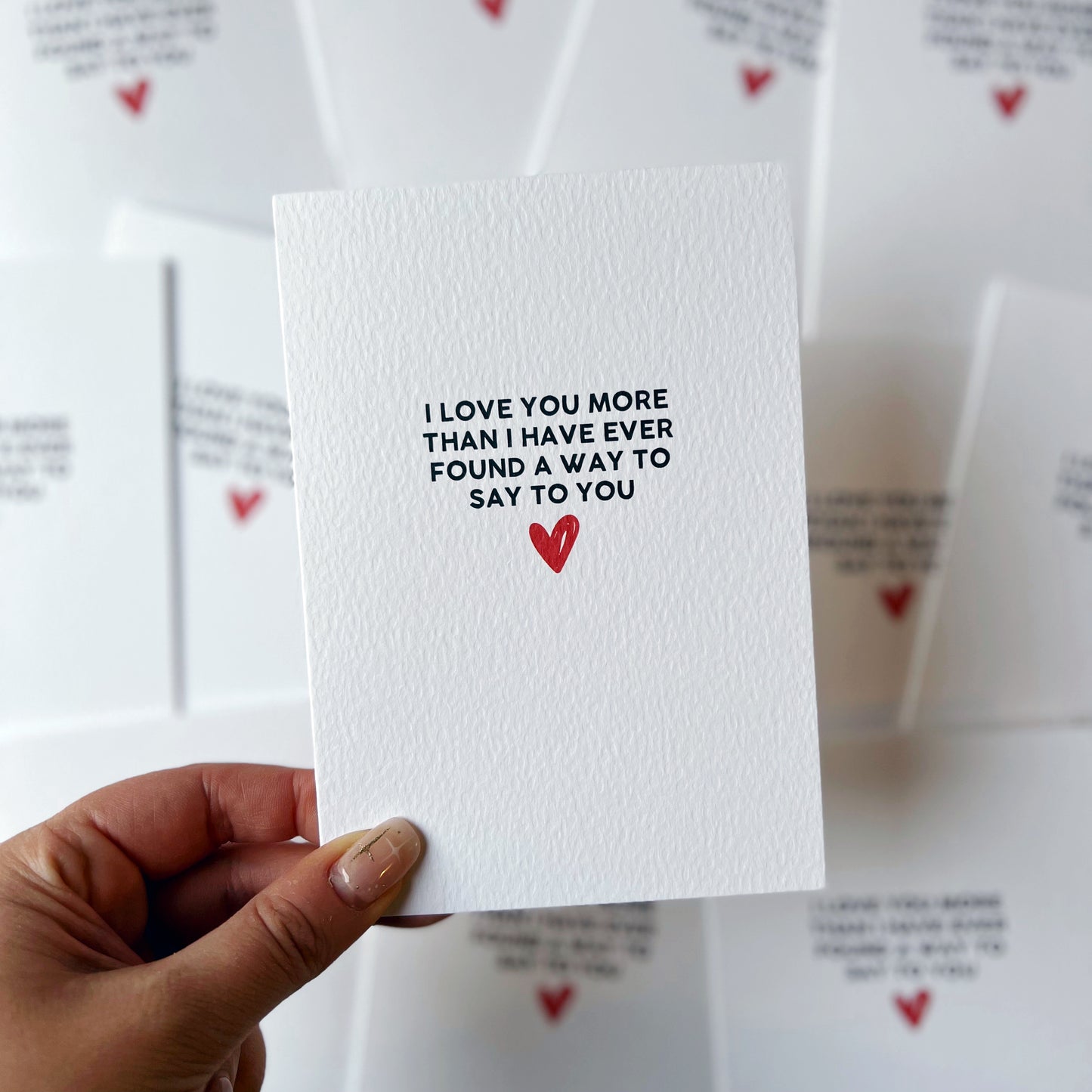 I Love You More Than I Have Ever Found A Way To Say To You Card