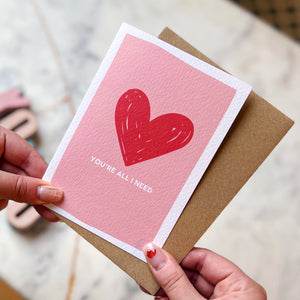 You're All I Need Card