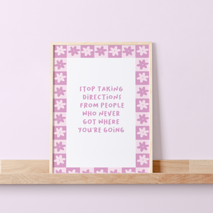 Stop Taking Directions From People Who Never Got Where You're Going A5 Print