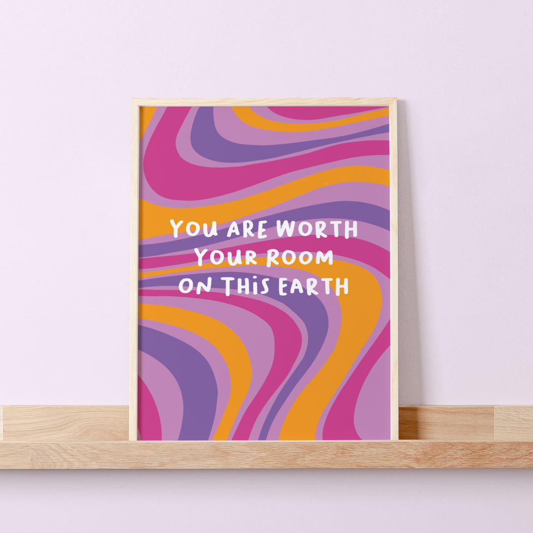 You Are Worth Your Room On This Earth A5 Print