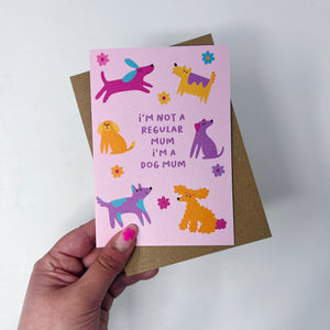 I'm Not A Regular Mum, I'm A Dog Mum Card