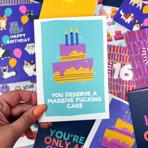 Happy Birthday 'You Deserve A Massive Fucking Cake' Card