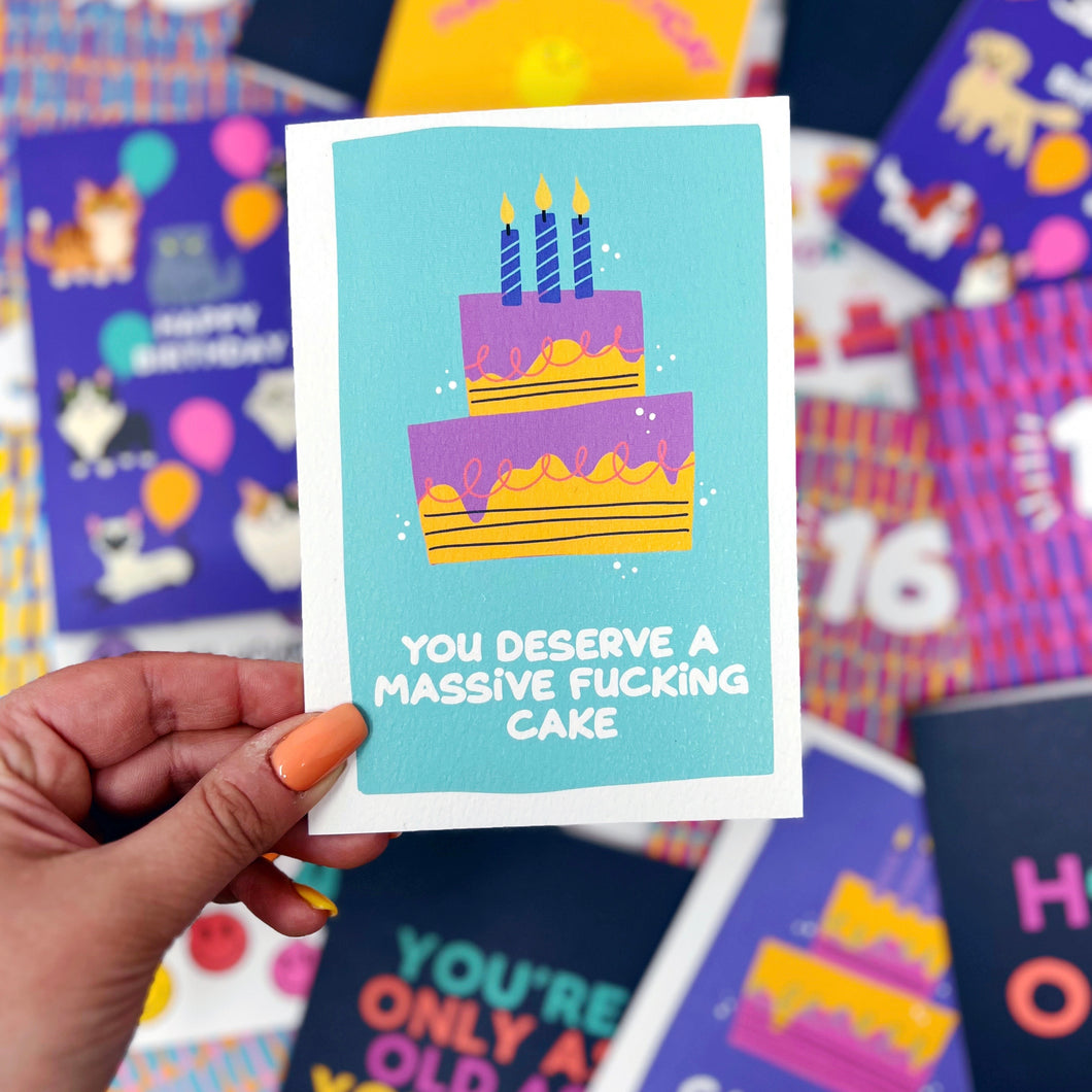 Happy Birthday 'You Deserve A Massive Fucking Cake' Card