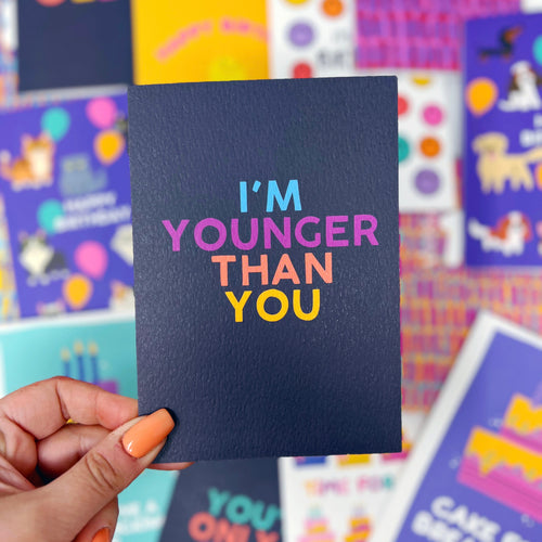 Happy Birthday 'I'm Younger Than You' Card