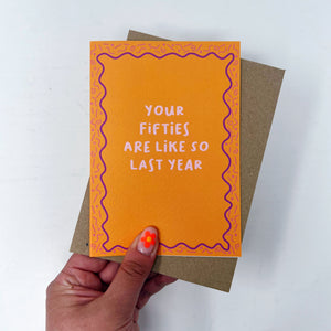 Your Fifties Are Like So Last Year Card