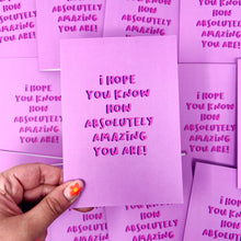 I Hope You Know How Absolutely Amazing You Are Card