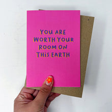 You Are Worth Your Room On This Earth Card