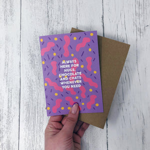 Always Here for Hugs, Chocolate and Chats Whenever You Need Card