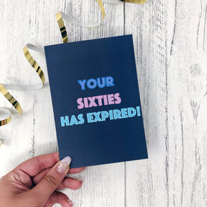 Your Sixties Has Expired Birthday Card