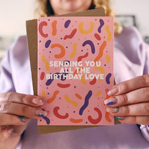 Sending You All The Birthday Love Card
