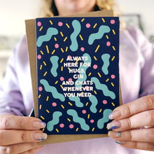 Always Here for Hugs, Gin and Chats Whenever You Need Card