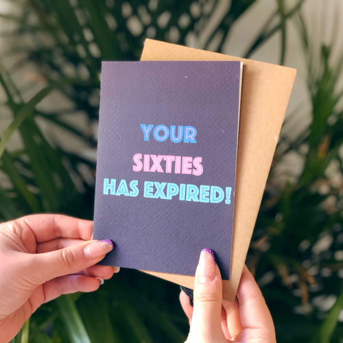Your Sixties Has Expired Birthday Card