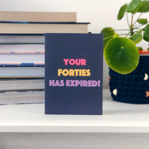 Your Forties Has Expired Birthday Card