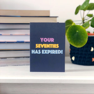 Your Seventies Has Expired Birthday Card