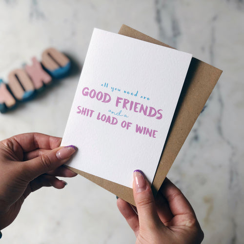 All You Need Is Good Friends And A Shitload Of Wine Card