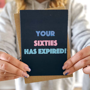 Your Sixties Has Expired Birthday Card