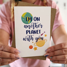 I'm On Another Planet With You Card