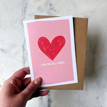 You're All I Need Card