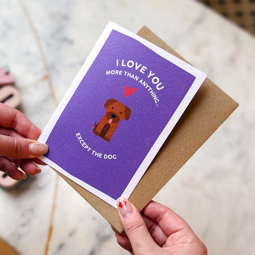 I Love You More Than Anything...Except The Dog Card