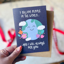 7 Billion People In The World And I Will Always Pick You Card