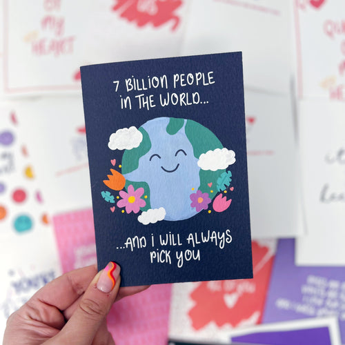 7 Billion People In The World And I Will Always Pick You Card