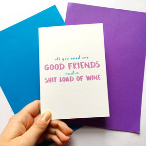 All You Need Is Good Friends And A Shitload Of Wine Card