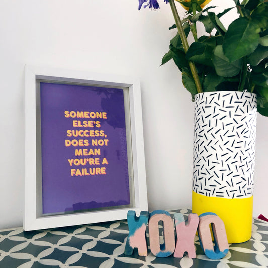 Someone Else's Success, Does Not Mean You're A Failure A5 Print